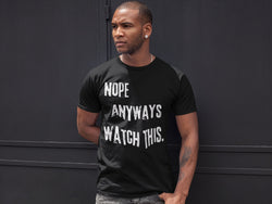 Nope Anyways Watch This T-shirt - BigKer Creations