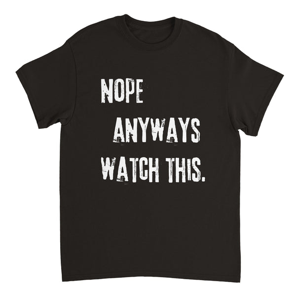 Nope Anyways Watch This T-shirt - BigKer Creations