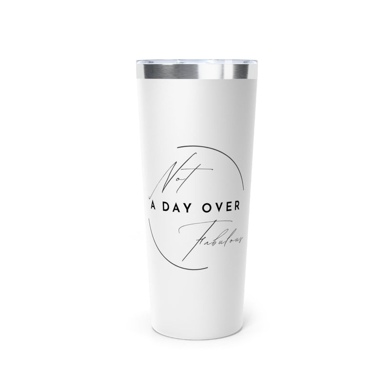 Not a Day Over Fabulous Copper Vacuum Insulated Tumbler, 22oz - BigKer Creations