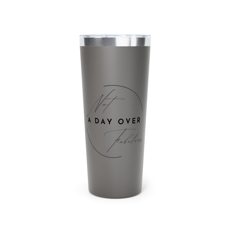 Not a Day Over Fabulous Copper Vacuum Insulated Tumbler, 22oz - BigKer Creations