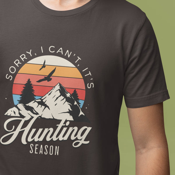 Sorry I Can't. It's Hunting Season, Funny Hunting T-shirt - BigKer Creations