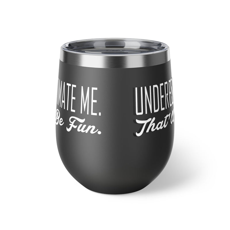 Underestimate Me. That Will Be Fun Copper Vacuum Insulated Cup, 12oz - BigKer Creations