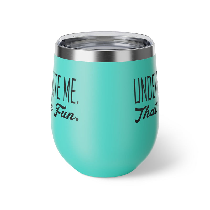 Underestimate Me. That Will Be Fun Copper Vacuum Insulated Cup, 12oz - BigKer Creations