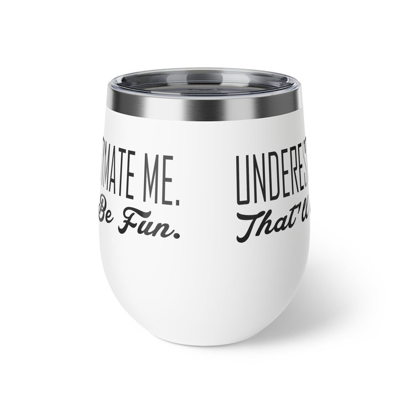 Underestimate Me. That Will Be Fun Copper Vacuum Insulated Cup, 12oz - BigKer Creations