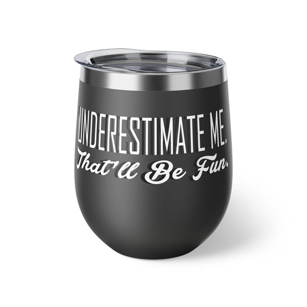 Underestimate Me. That Will Be Fun Copper Vacuum Insulated Cup, 12oz - BigKer Creations