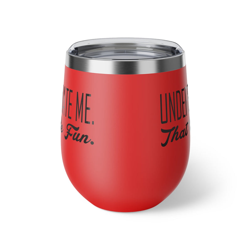 Underestimate Me. That Will Be Fun Copper Vacuum Insulated Cup, 12oz - BigKer Creations