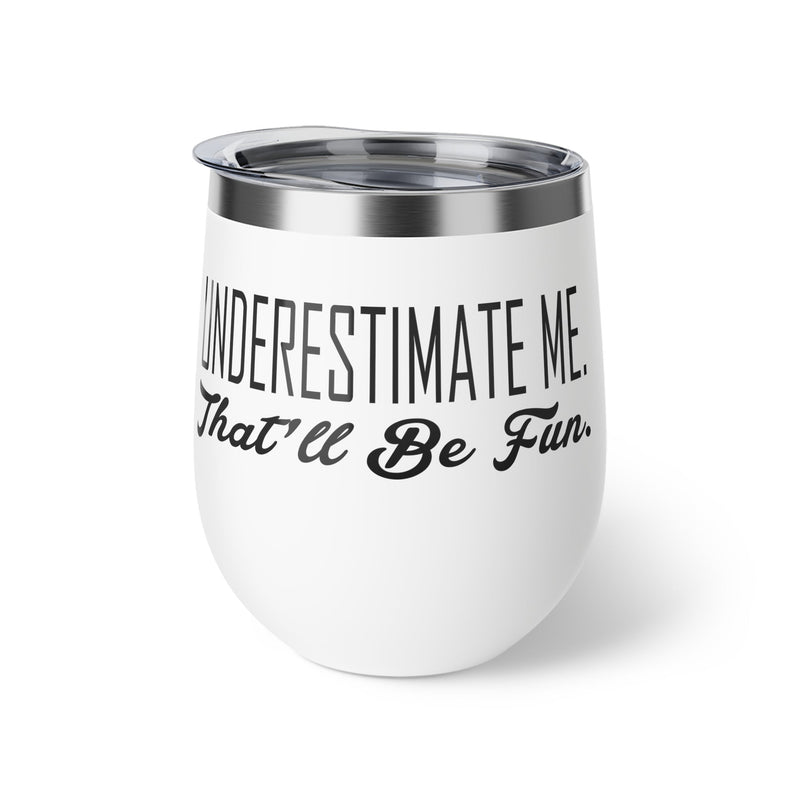 Underestimate Me. That Will Be Fun Copper Vacuum Insulated Cup, 12oz - BigKer Creations