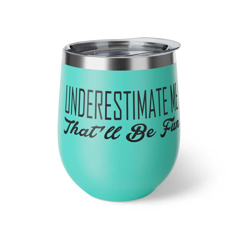 Underestimate Me. That Will Be Fun Copper Vacuum Insulated Cup, 12oz - BigKer Creations