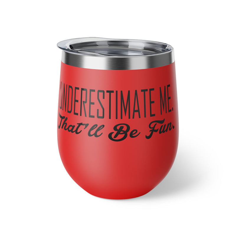 Underestimate Me. That Will Be Fun Copper Vacuum Insulated Cup, 12oz - BigKer Creations