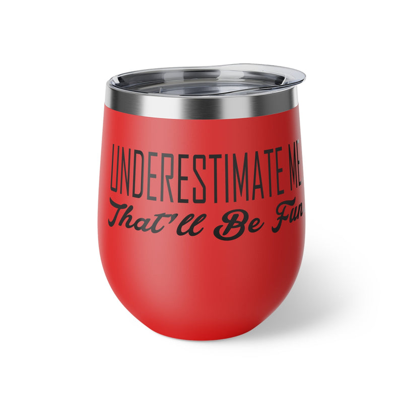 Underestimate Me. That Will Be Fun Copper Vacuum Insulated Cup, 12oz - BigKer Creations