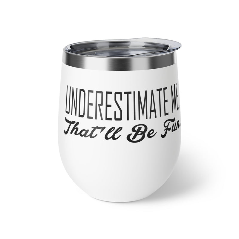 Underestimate Me. That Will Be Fun Copper Vacuum Insulated Cup, 12oz - BigKer Creations