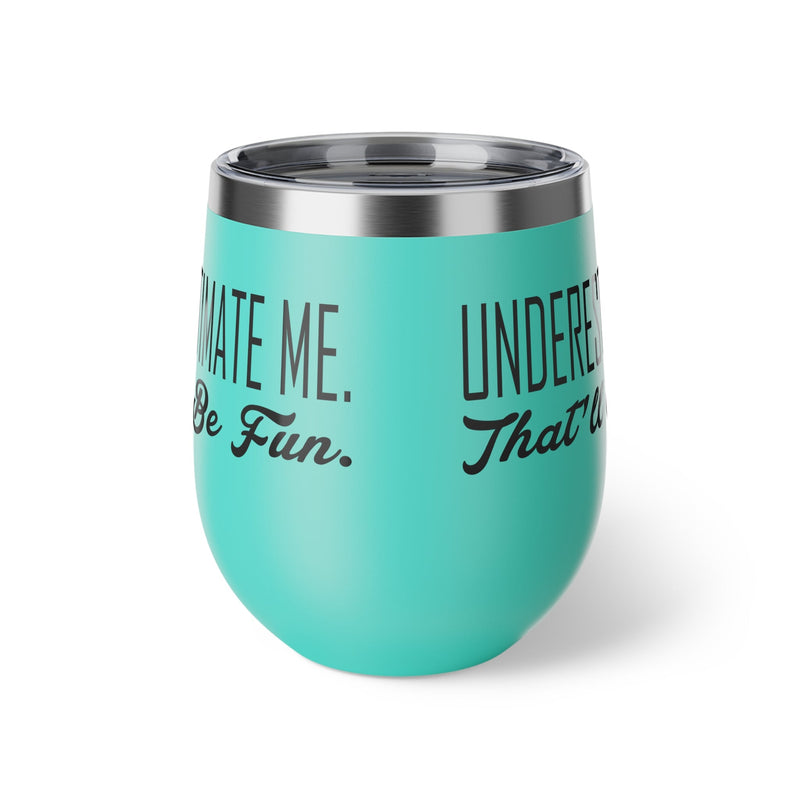 Underestimate Me. That Will Be Fun Copper Vacuum Insulated Cup, 12oz - BigKer Creations