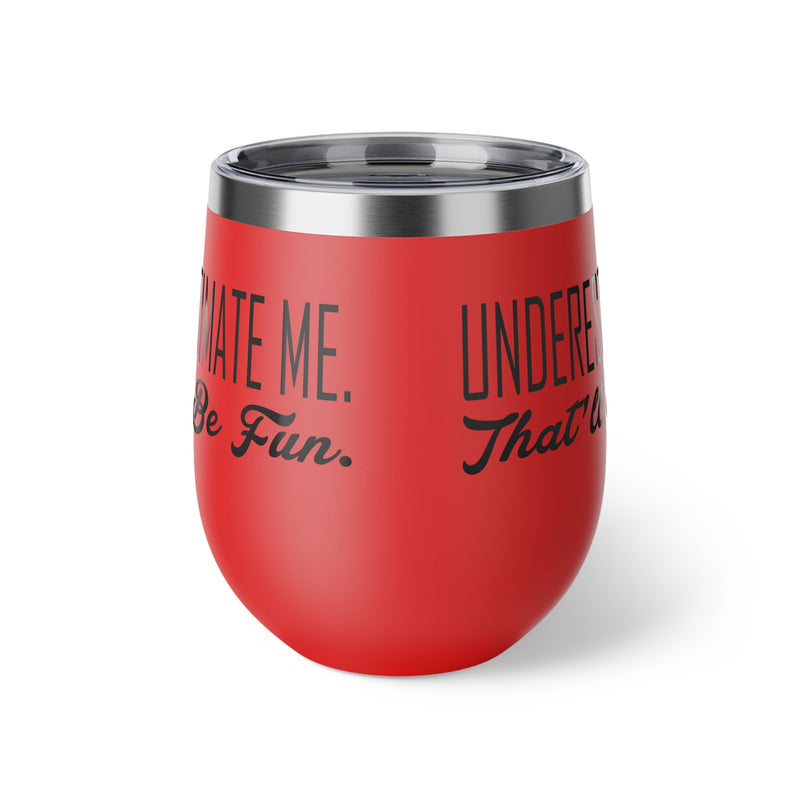 Underestimate Me. That Will Be Fun Copper Vacuum Insulated Cup, 12oz - BigKer Creations