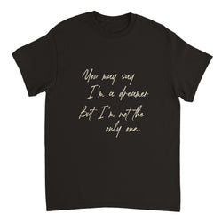 You may say I'm a Dreamer T-shirt - BigKer Creations