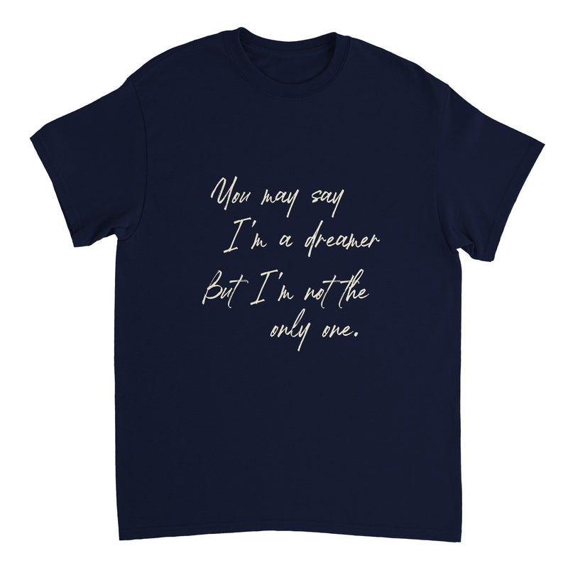 You may say I'm a Dreamer T-shirt - BigKer Creations