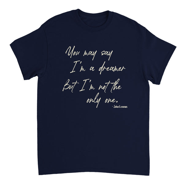 You may say I'm a Dreamer T-shirt - BigKer Creations